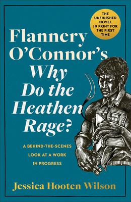 Flannery O'Connor's Why do the heathen rage? : a behind-the-scenes look at a work in progress  cover image cdn