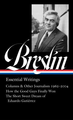 Jimmy Breslin : essential writings : Columns and other journalism 1960-2004 ; How the good guys finally won ; The short sweet dream of Eduardo Gutiérrez  cover image cdn
