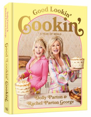 Good Lookin' Cookin' : A Year of Meals: a Lifetime of Family, Friends, and Food cover image