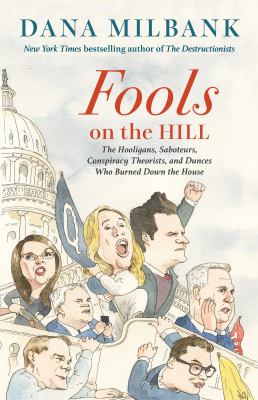 Fools on the Hill : the hooligans, saboteurs, conspiracy theorists, and dunces who burned down the house cover image