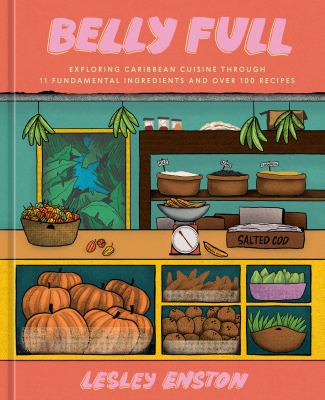 Belly full : exploring the Caribbean cuisine through 11 fundamental ingredients and over 100 recipes  cover image cdn