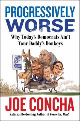 Progressively worse : why today's Democrats ain't your daddy's donkeys  cover image cdn