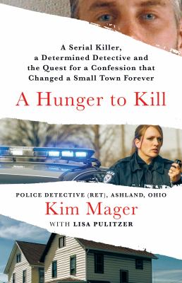 A hunger to kill : a serial killer, a determined detective, and the quest for a confession that changed a small town forever cover image