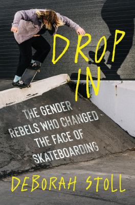 Drop in : the gender rebels who changed the face of skateboarding  cover image cdn