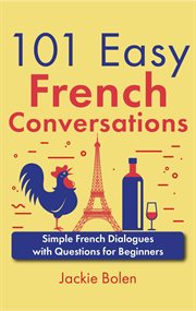 101 Easy French Conversations : Simple French Dialogues With Questions for Beginners cover image cdn