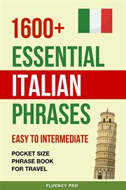 1600+ Essential Italian Phrases : Easy to Intermediate. Pocket Size Phrase Book for Travel cover image cdn