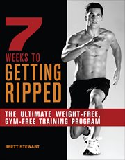 7 Weeks to Getting Ripped : The Ultimate Weight-Free, Gym-Free Training Program cover image cdn