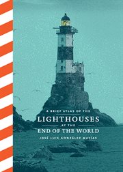 A brief atlas of the lighthouses at the end of the world cover image cdn