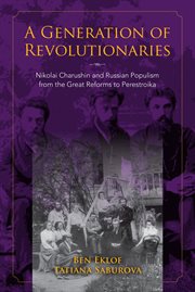 A generation of revolutionaries : Nikolai Charushin and Russian populism from the Great Reforms to Perestroika cover image cdn