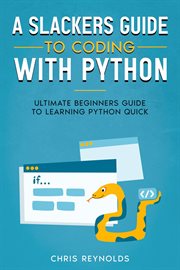 A slackers guide to coding with Python : ultimate beginners guide to learning Python quick cover image cdn