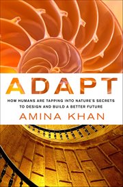 Adapt : How Humans Are Tapping into Nature's Secrets to Design and Build a Better Future cover image cdn