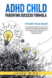 ADHD child parenting success formula : it's not your fault! cover image cdn