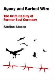 Agony & Barbed Wire : The Grim Reality of Former East Germany cover image cdn