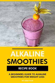 Alkaline smoothies recipe book : a beginners guide to alkaline smoothies for weight loss cover image cdn