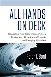 All Hands on Deck : Navigating Your Team Through Crises, Getting Your Organization Unstuck, and Emerging Victorious cover image cdn