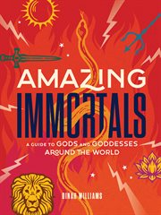 Amazing immortals : a guide to gods and goddesses around the world cover image cdn