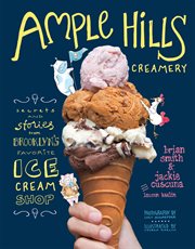 Ample Hills Creamery : secrets and stories from Brooklyn's favorite ice cream shop cover image cdn