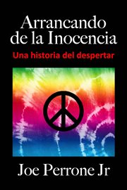Arrancando de la Inocencia : Una historia del despertar. passage à l'âge adulte, sexe adolescent, sexe adolescent, années soixante, hippies cover image cdn