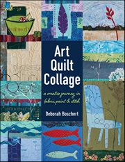 Art Quilt Collage : A Creative Journey in Fabric, Paint & Stitch cover image cdn
