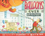 Balloons over Broadway : The True Story of the Puppeteer of Macy's Parade cover image cdn