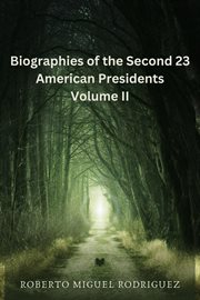 Biographies of the Second 23 American Presidents : Volume II cover image cdn