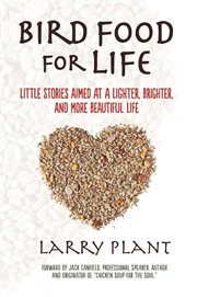 Bird food for life : little stories aimed at a lighter, brighter, and more beautiful life cover image cdn