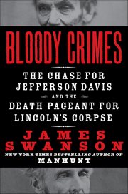 Bloody Crimes : The Chase For Jefferson Davis and the Death Pageant for Lincon's Corpse cover image cdn