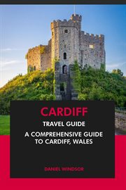 Cardiff Travel Guide : A Comprehensive Guide to Cardiff, Wales cover image cdn