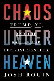 Chaos Under Heaven : Trump, Xi, and the Battle for the 21st Century cover image cdn