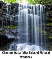 Chasing waterfalls : tales of natural wonders cover image cdn