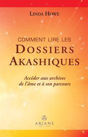 Comment lire les dossiers akashiques : Accéder aux archives de l'âme et à son parcours cover image cdn