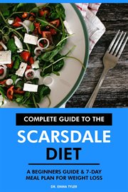 Complete guide to the Scarsdale diet : a beginners guide & 7-day meal plan for weight loss cover image cdn