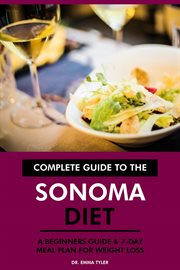 Complete Guide to the Sonoma Diet : A Beginners Guide & 7-Day Meal Plan for Weight Loss cover image cdn