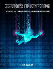 Conquering the Competition : Strategies for Standing Out in the Gaming Content Landscape cover image cdn