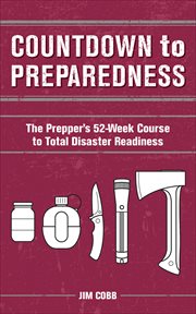 Countdown to Preparedness : The Prepper's 52 Week Course to Total Disaster Readiness cover image cdn