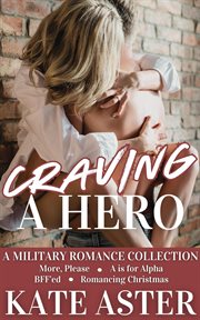 Craving a Hero : A Military Romance Collection cover image cdn