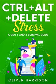 Ctrl+Alt+Delete Stress : A Gen Y and Z Survival Guide cover image cdn