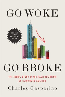 Go woke, go broke : the inside story of the radicalization of corporate America  cover image cdn