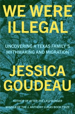We were illegal : uncovering a Texas family's mythmaking and migration  cover image cdn