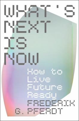 What's next is now : how to live future ready  cover image cdn