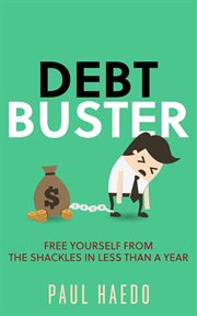 Debt Buster : Free Yourself From the Shackles in Less Than a Year. Standalone Self-Help Books cover image cdn