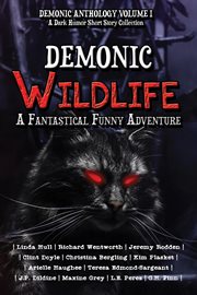 Demonic Wildlife : A Fantastical Funny Adventure. Demonic Anthology Collection cover image cdn