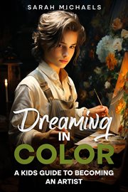 Dreaming in Color : A Kids Guide to Becoming an Artist cover image cdn