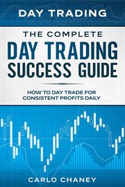 Day Trading : The Complete Day Trading Success Guide. How to Day Trade for Consistent Profits Daily cover image cdn
