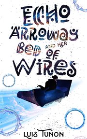 Echo Arroway and Her Bed of Wires cover image cdn