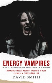 Energy Vampires : How to Push Negative People Out of Your Life (Managing Stress & Negative Thoughts in Your Personal & cover image cdn