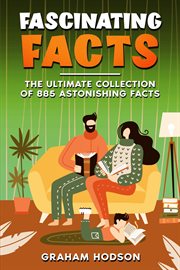 Fascinating Facts the Ultimate Collection of 885 Astonishing Facts cover image cdn