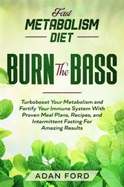 Fast Metabolism Diet : BURN THE BASS. Turboboost Your Metabolism and Fortify Your Immune System With cover image cdn
