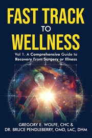 Fast Track to Wellness : A Comprehensive Guide to Recovery From Surgery or Illness cover image cdn