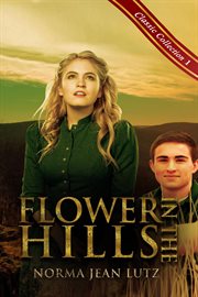 Flower in the Hills : Norma Jean Lutz Classic Collection cover image cdn